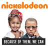 NICKELODEON CELEBRATES BLACK HISTORY MONTH THROUGH MULTIPLATFORM Partnership with BECAUSE OF THEM, WE CAN™ INITIATIVE